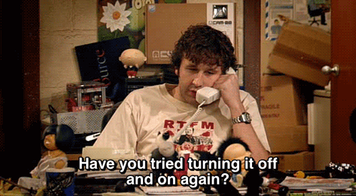IT Crowd - Turn it off and on.